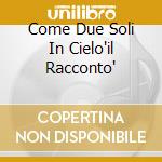 Come Due Soli In Cielo'il Racconto' cd