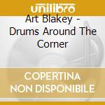 Art Blakey - Drums Around The Corner cd musicale di BLAKEY ART