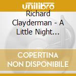Richard Clayderman - A Little Night Music cd musicale di Richard Clayderman