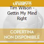 Tim Wilson - Gettin My Mind Right cd