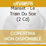 Manset - Le Train Du Soir (2 Cd) cd