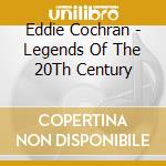 Eddie Cochran - Legends Of The 20Th Century cd musicale di Eddie Cochran