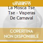 La Mosca Tse Tse - Visperas De Carnaval cd