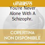 You're Never Alone With A Schizophr. cd musicale di HUNTER IAN