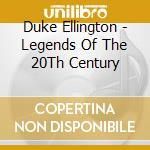 Duke Ellington - Legends Of The 20Th Century cd musicale di Duke Ellington