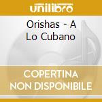 Orishas - A Lo Cubano cd musicale