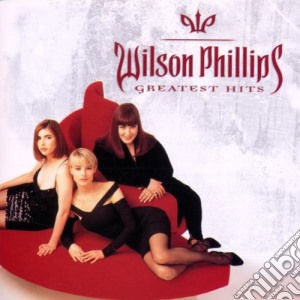 Wilson Phillips - Greatest Hits cd musicale di WILSON PHILLIPS