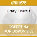 Crazy Times ! cd