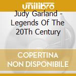 Judy Garland - Legends Of The 20Th Century cd musicale di Judy Garland