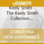 Keely Smith - The Keely Smith Collection (Hmv Jazz Ser cd musicale di Keely Smith