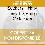 Seekers - Hmv Easy Listening Collection cd musicale di Seekers