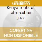 Kenya roots of afro-cuban jazz cd