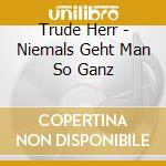 Trude Herr - Niemals Geht Man So Ganz cd musicale di Trude Herr