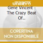 Gene Vincent - The Crazy Beat Of.. cd musicale di VINCENT GENE