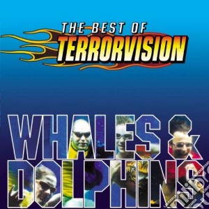 Terrorvision - Whales And Dolphins. The Best Of cd musicale di Terrorvision