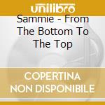Sammie - From The Bottom To The Top cd musicale di SAMMIE