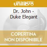 Dr. John - Duke Elegant cd musicale di ELEGANT DUKE