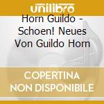 Horn Guildo - Schoen! Neues Von Guildo Horn cd musicale di Horn Guildo
