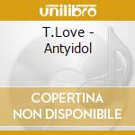 T.Love - Antyidol cd