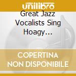 Great Jazz Vocalists Sing Hoagy Carmichel / Various cd