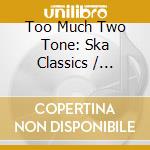 Too Much Two Tone: Ska Classics / Various cd