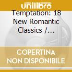 Temptation: 18 New Romantic Classics / Various cd