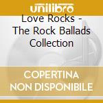Love Rocks - The Rock Ballads Collection cd