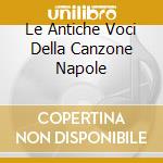 Le Antiche Voci Della Canzone Napole cd musicale di AA.VV.vol.1(femminile)