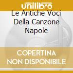 Le Antiche Voci Della Canzone Napole cd