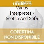 Varios Interpretes - Scotch And Sofa cd