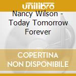Nancy Wilson - Today Tomorrow Forever cd