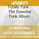 Totally Funk - The Essential Funk Album cd