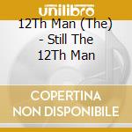 12Th Man (The) - Still The 12Th Man cd
