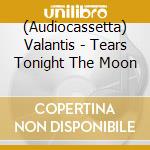 (Audiocassetta) Valantis - Tears Tonight The Moon cd