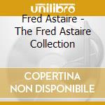 Fred Astaire - The Fred Astaire Collection cd musicale di Fred Astaire