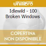 Idlewild - 100 Broken Windows cd musicale di Idlewild