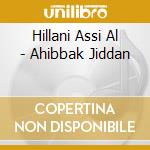 Hillani Assi Al - Ahibbak Jiddan cd