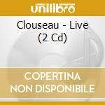 Clouseau - Live (2 Cd) cd musicale di Clouseau
