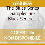 The Blues Series Sampler Iii - Blues Series Sampler Iii cd
