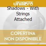 Shadows - With Strings Attached cd musicale di Shadows