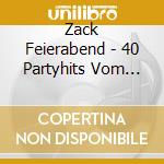Zack Feierabend - 40 Partyhits Vom Feinsten cd