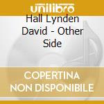 Hall Lynden David - Other Side cd musicale di LYNDEN DAVID HALL