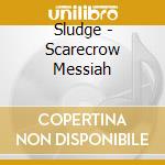 Sludge - Scarecrow Messiah cd