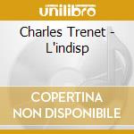 Charles Trenet - L'indisp cd musicale di TRENET CHARLES