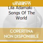 Lila Adamaki - Songs Of The World cd musicale di Lila Adamaki