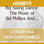 Big Swing Dance: The Music of Sid Phillips And His Band cd