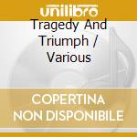 Tragedy And Triumph / Various cd