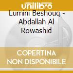 Lumini Beshouq - Abdallah Al Rowashid cd