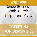 Renee Rosnes - With A Little Help From My Friends cd musicale di Rosnes Renee