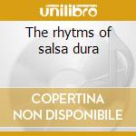 The rhytms of salsa dura